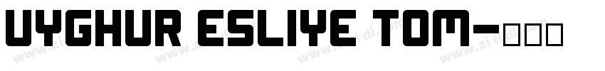 Uyghur Esliye Tom字体转换